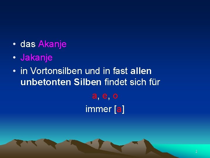  • das Akanje • Jakanje • in Vortonsilben und in fast allen unbetonten