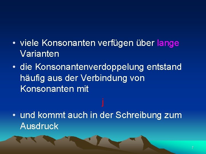  • viele Konsonanten verfügen über lange Varianten • die Konsonantenverdoppelung entstand häufig aus