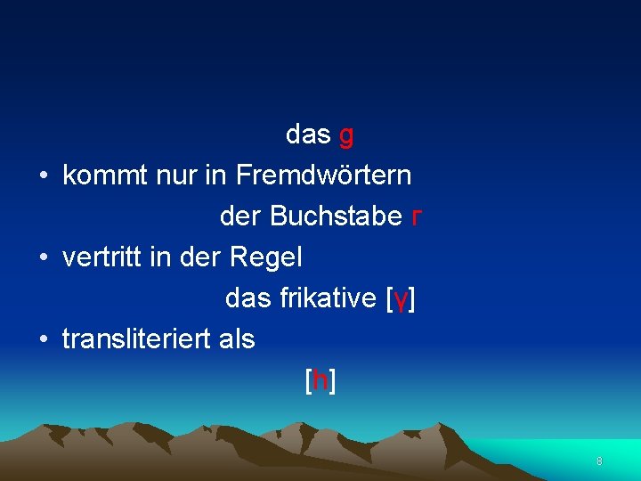 das g • kommt nur in Fremdwörtern der Buchstabe г • vertritt in der