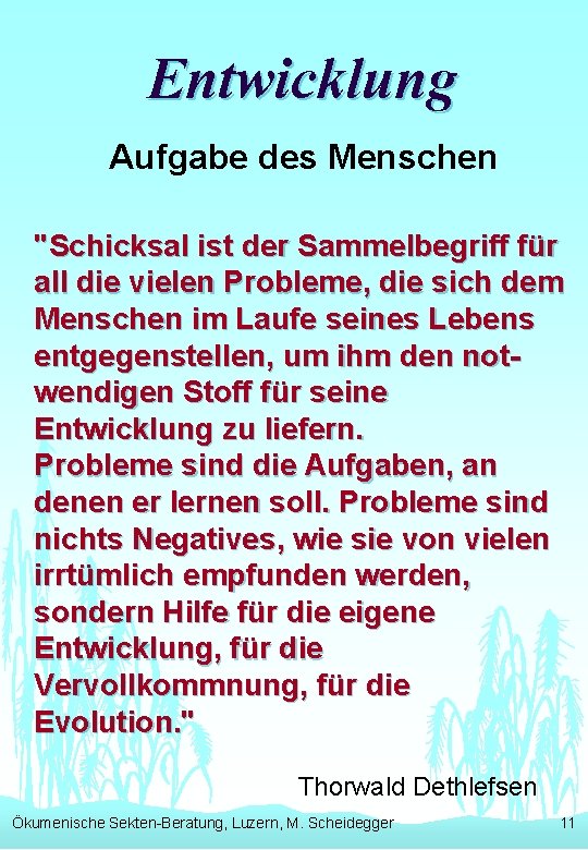 Entwicklung Aufgabe des Menschen "Schicksal ist der Sammelbegriff für all die vielen Probleme, die