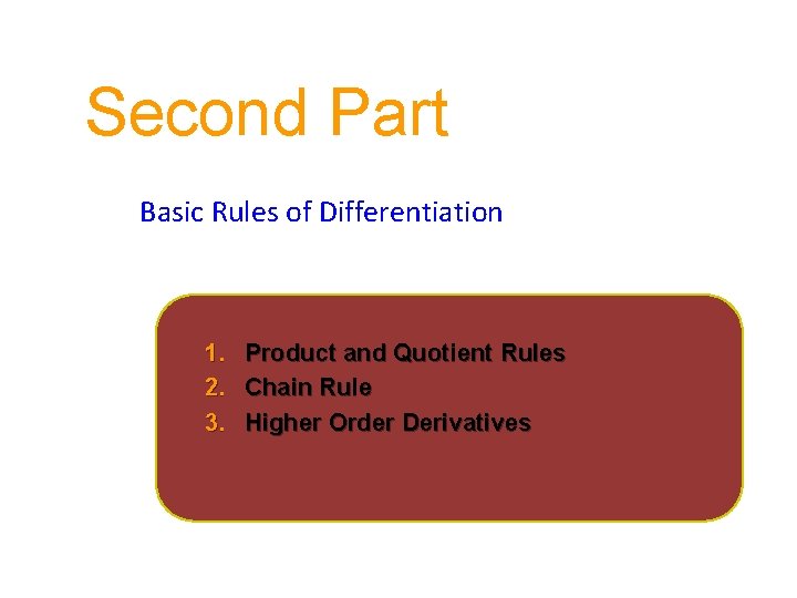 Second Part Basic Rules of Differentiation 1. Product and Quotient Rules 2. Chain Rule