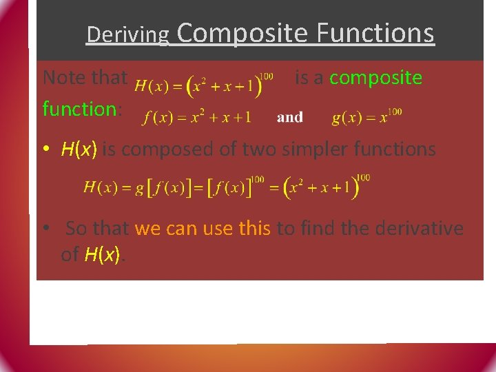 Deriving Composite Functions Note that function: is a composite • H(x) is composed of