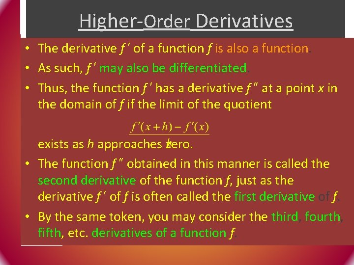 Higher-Order Derivatives • The derivative f ′ of a function f is also a