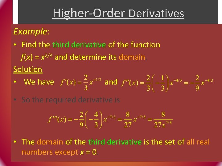 Higher-Order Derivatives Example: • Find the third derivative of the function f(x) = x