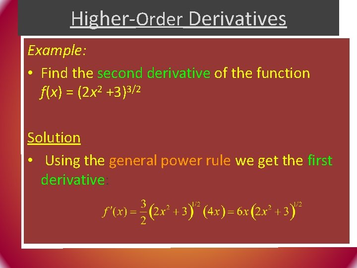 Higher-Order Derivatives Example: • Find the second derivative of the function f(x) = (2