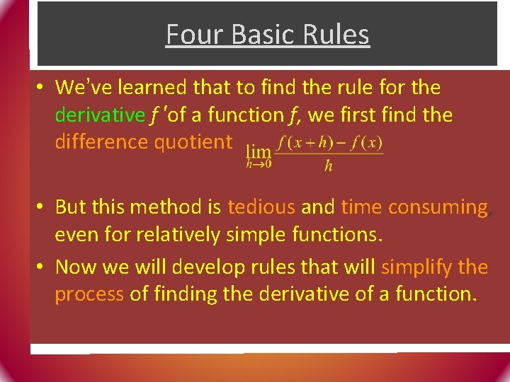 Four Basic Rules • We’ve learned that to find the rule for the derivative