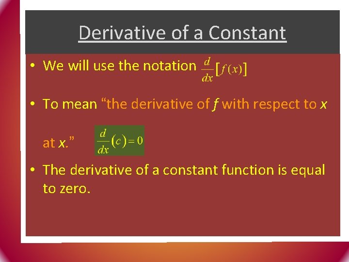 Derivative of a Constant • We will use the notation • To mean “the