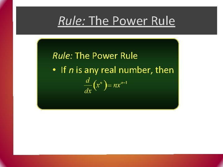 Rule: The Power Rule • If n is any real number, then 