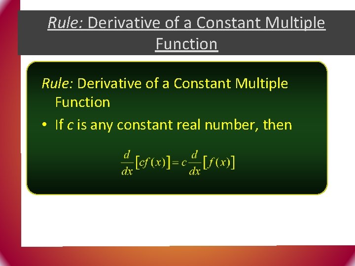 Rule: Derivative of a Constant Multiple Function • If c is any constant real