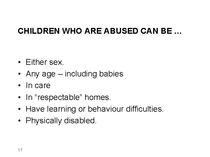 CHILDREN WHO ARE ABUSED CAN BE … • • • 17 Either sex. Any