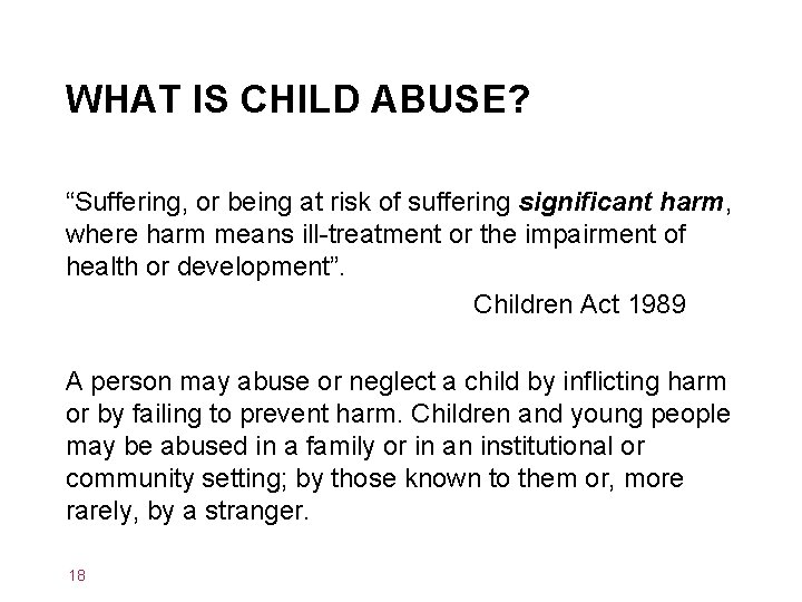 WHAT IS CHILD ABUSE? “Suffering, or being at risk of suffering significant harm, where