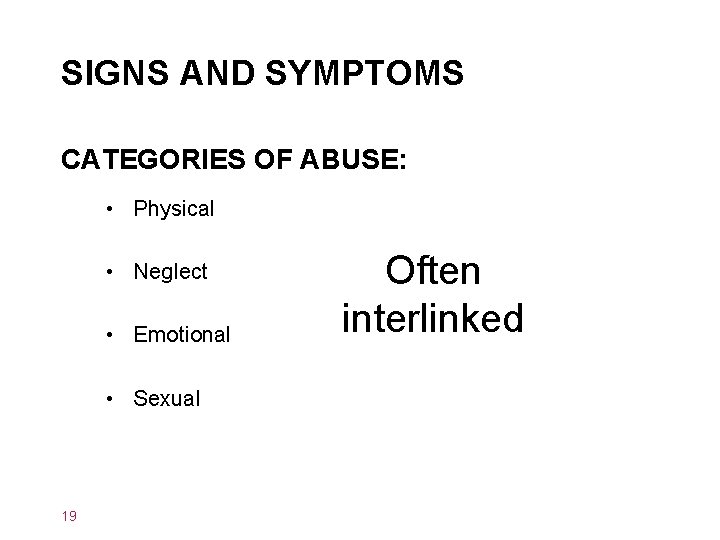 SIGNS AND SYMPTOMS CATEGORIES OF ABUSE: • Physical • Neglect • Emotional • Sexual