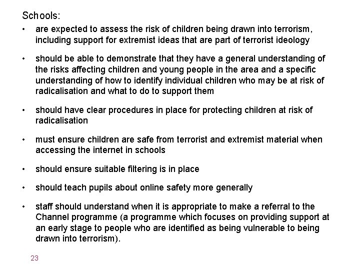 Schools: • are expected to assess the risk of children being drawn into terrorism,