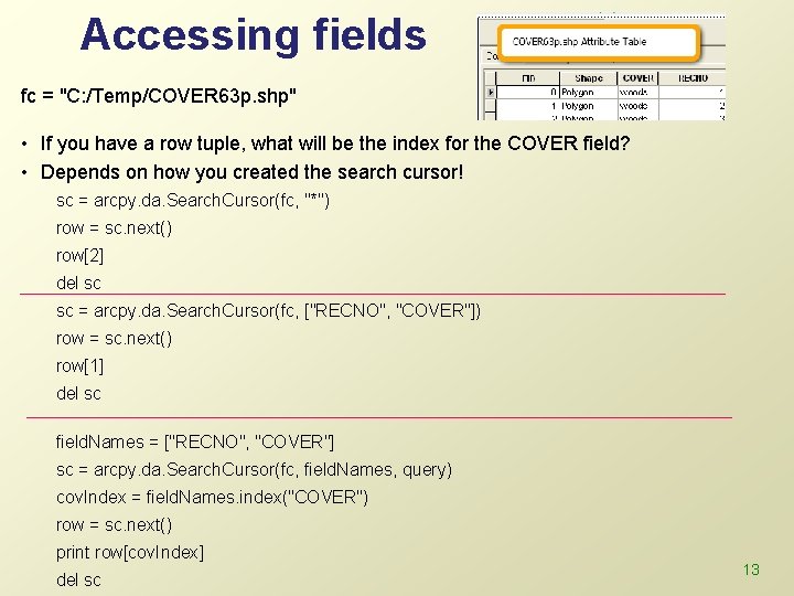 Accessing fields fc = "C: /Temp/COVER 63 p. shp" • If you have a