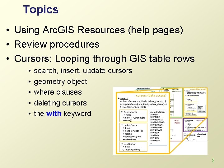 Topics • Using Arc. GIS Resources (help pages) • Review procedures • Cursors: Looping