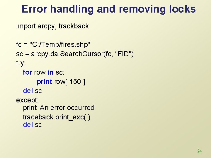 Error handling and removing locks import arcpy, trackback fc = "C: /Temp/fires. shp" sc