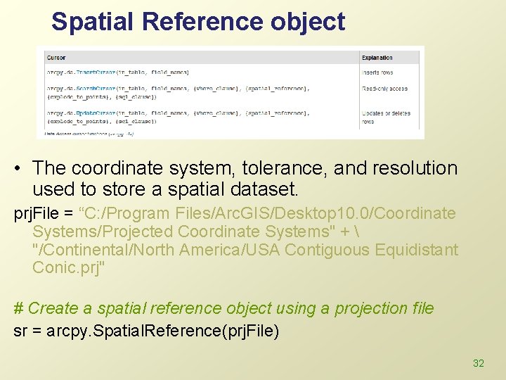 Spatial Reference object • The coordinate system, tolerance, and resolution used to store a