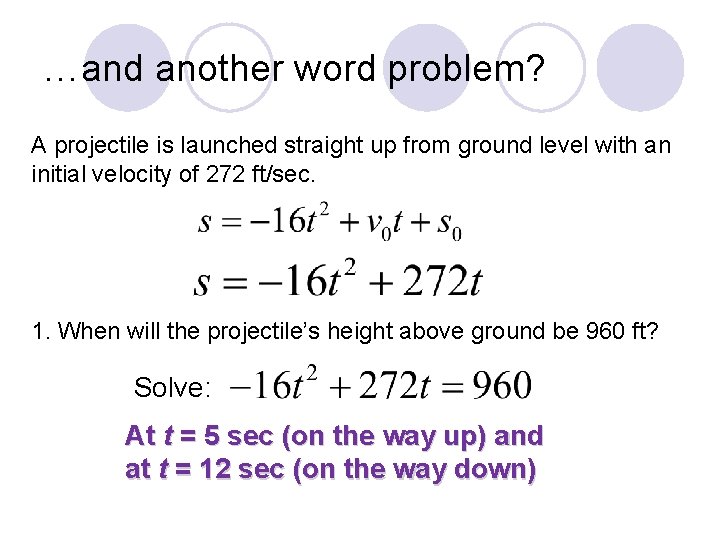 …and another word problem? A projectile is launched straight up from ground level with