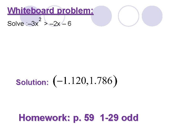 Whiteboard problem: 2 Solve : – 3 x > – 2 x – 6