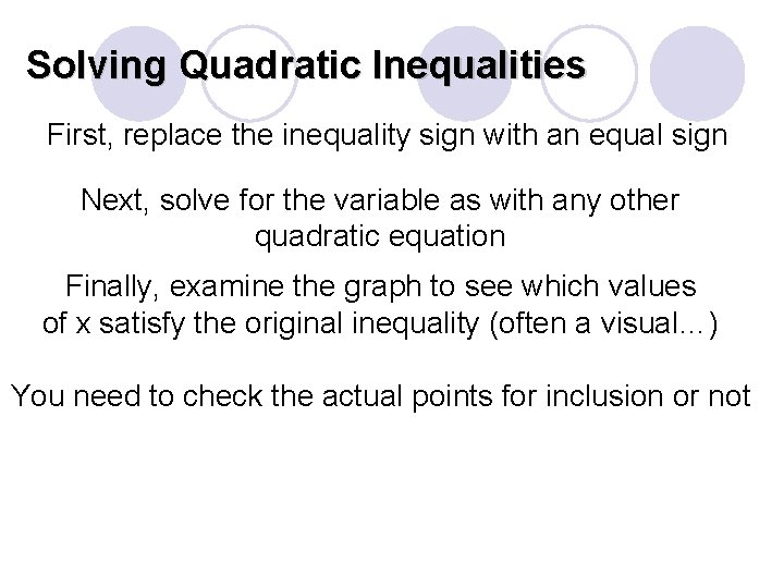 Solving Quadratic Inequalities First, replace the inequality sign with an equal sign Next, solve