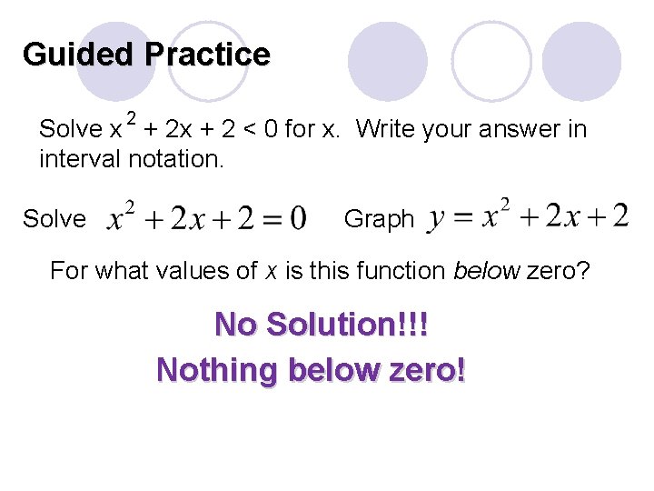 Guided Practice Solve x 2 + 2 x + 2 < 0 for x.