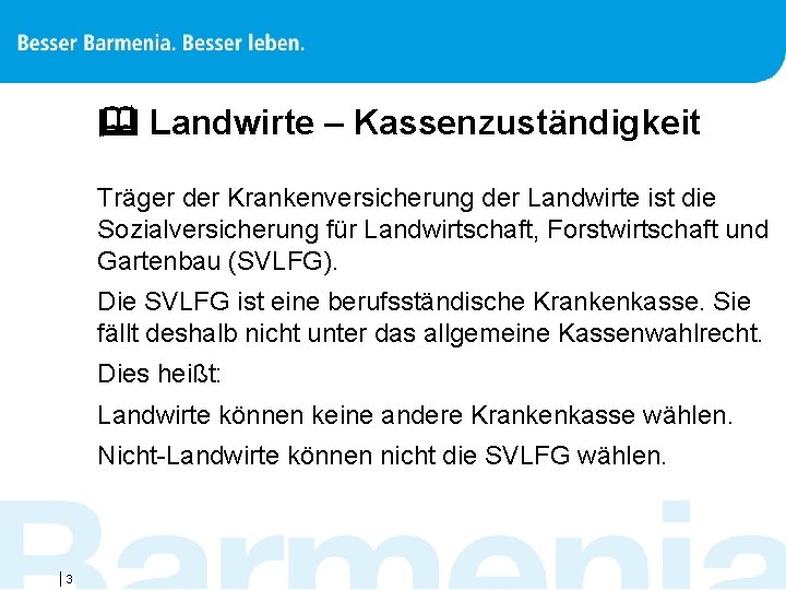  Landwirte – Kassenzuständigkeit Träger der Krankenversicherung der Landwirte ist die Sozialversicherung für Landwirtschaft,