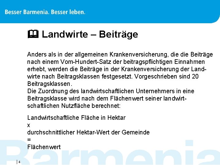  Landwirte – Beiträge Anders als in der allgemeinen Krankenversicherung, die Beiträge nach einem