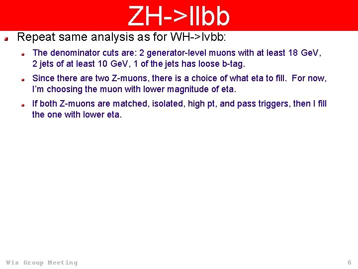 ZH->llbb Repeat same analysis as for WH->lvbb: The denominator cuts are: 2 generator-level muons