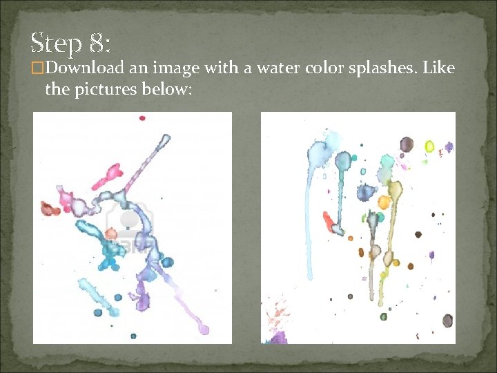 Step 8: �Download an image with a water color splashes. Like the pictures below: