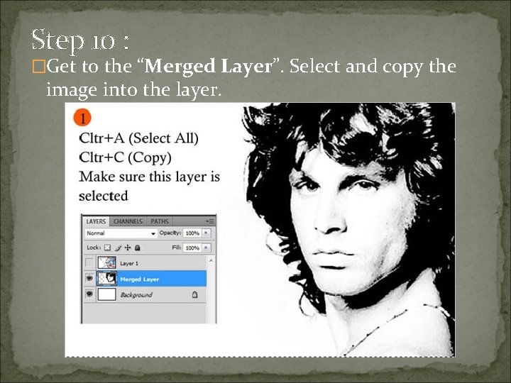 Step 10 : �Get to the “Merged Layer”. Select and copy the image into