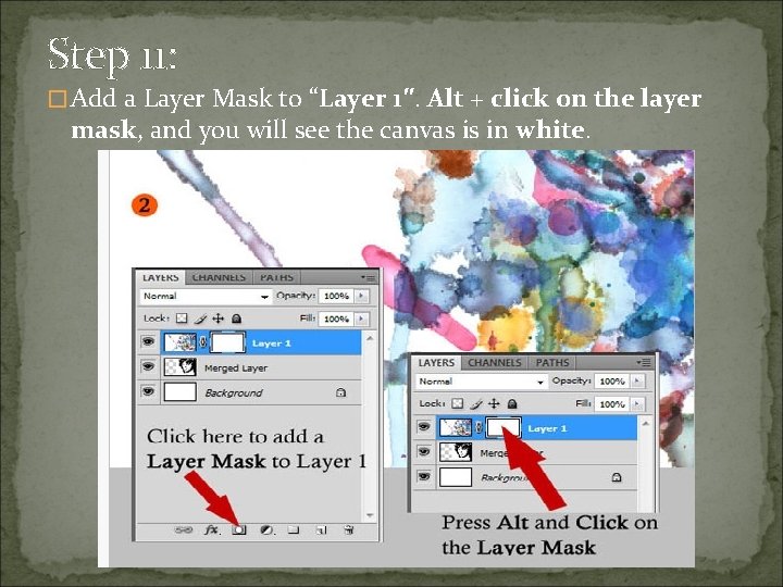 Step 11: �Add a Layer Mask to “Layer 1″. Alt + click on the