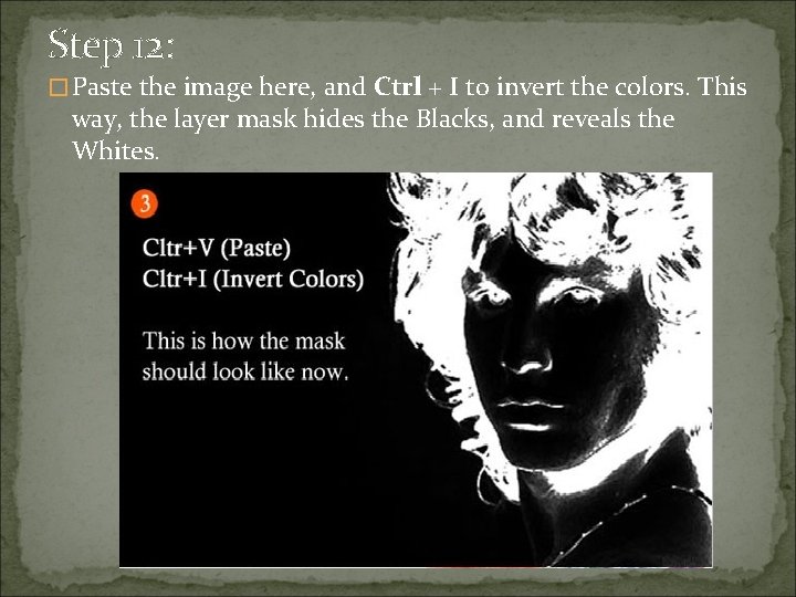 Step 12: �Paste the image here, and Ctrl + I to invert the colors.