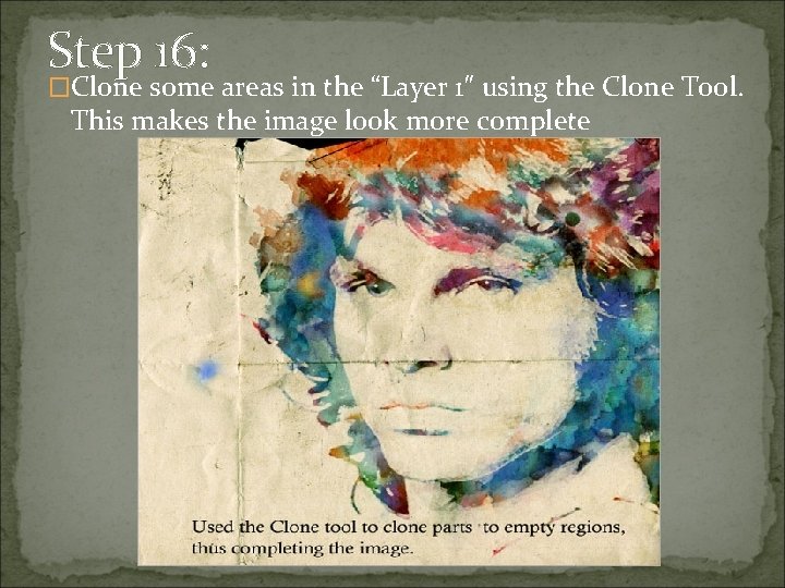 Step 16: �Clone some areas in the “Layer 1″ using the Clone Tool. This