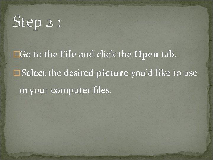 Step 2 : �Go to the File and click the Open tab. � Select