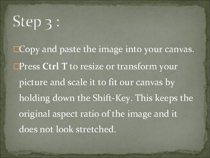 Step 3 : �Copy and paste the image into your canvas. �Press Ctrl T