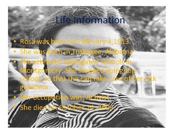 Life Information • Rosa was born on February 4, 1913. • She was born