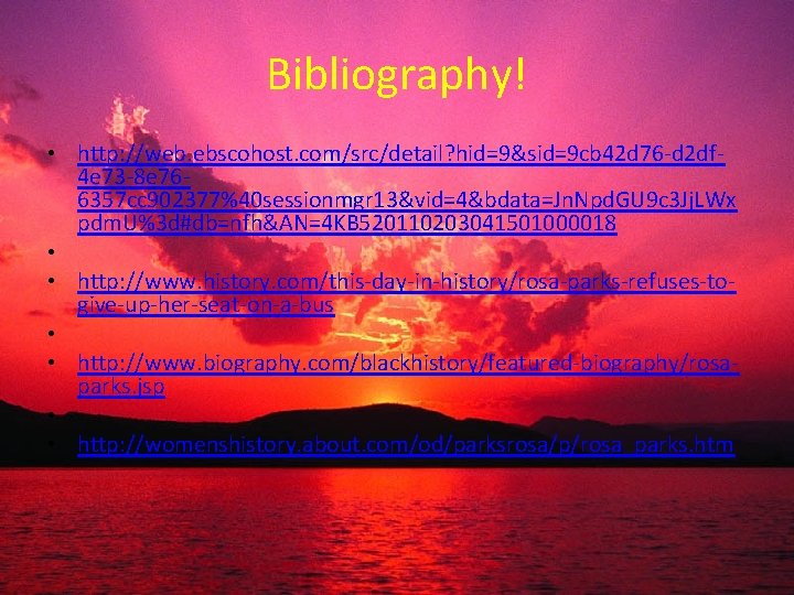 Bibliography! • http: //web. ebscohost. com/src/detail? hid=9&sid=9 cb 42 d 76 -d 2 df