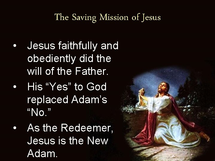 The Saving Mission of Jesus • Jesus faithfully and obediently did the will of