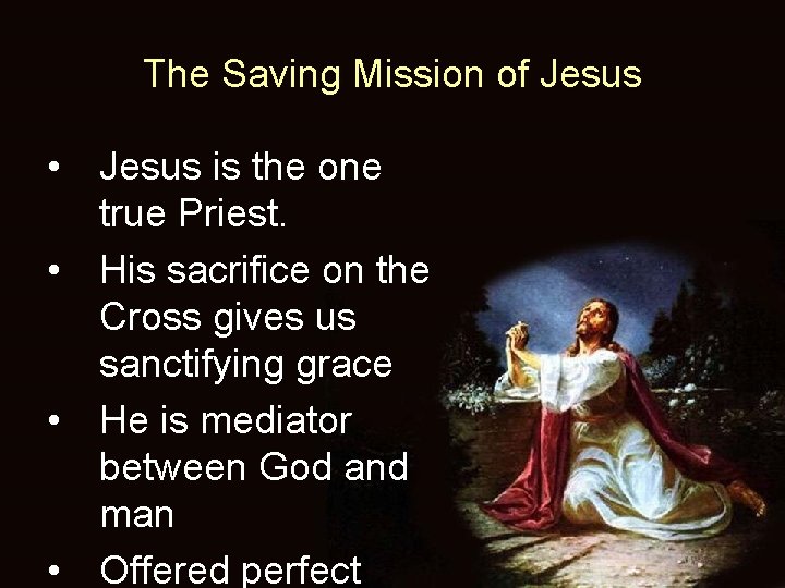 The Saving Mission of Jesus • Jesus is the one true Priest. • His