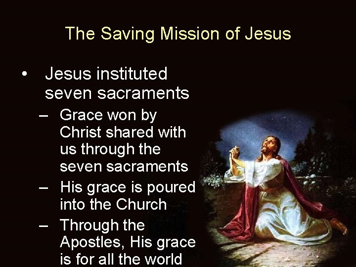 The Saving Mission of Jesus • Jesus instituted seven sacraments – Grace won by