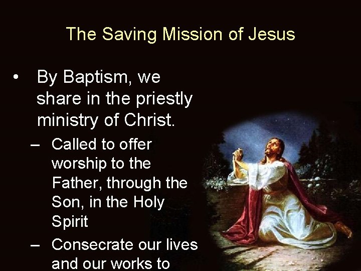 The Saving Mission of Jesus • By Baptism, we share in the priestly ministry
