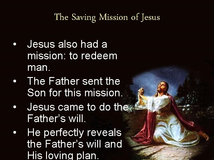 The Saving Mission of Jesus • Jesus also had a mission: to redeem man.