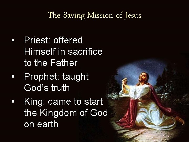 The Saving Mission of Jesus • Priest: offered Himself in sacrifice to the Father