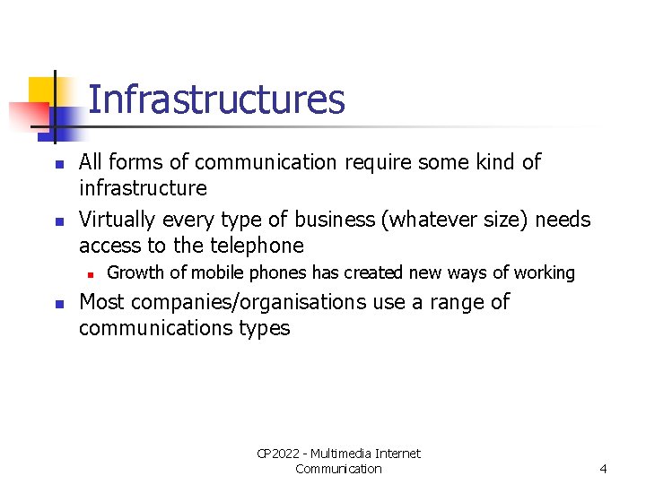 Infrastructures n n All forms of communication require some kind of infrastructure Virtually every