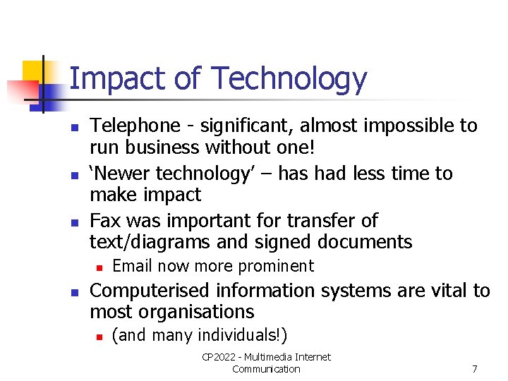 Impact of Technology n n n Telephone - significant, almost impossible to run business