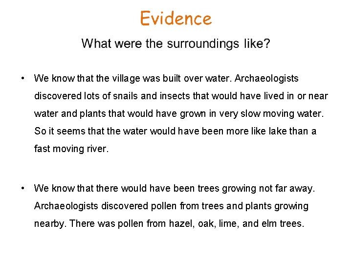  • We know that the village was built over water. Archaeologists discovered lots
