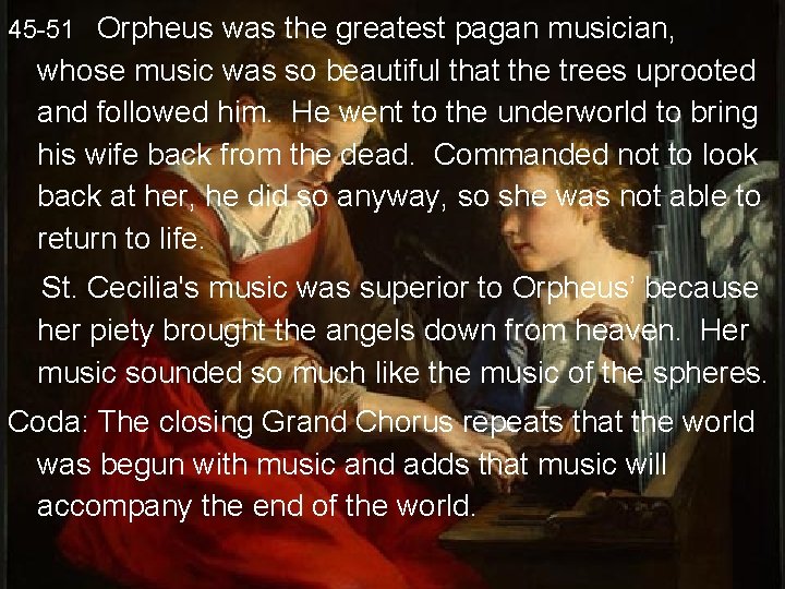 45 -51 Orpheus was the greatest pagan musician, whose music was so beautiful that