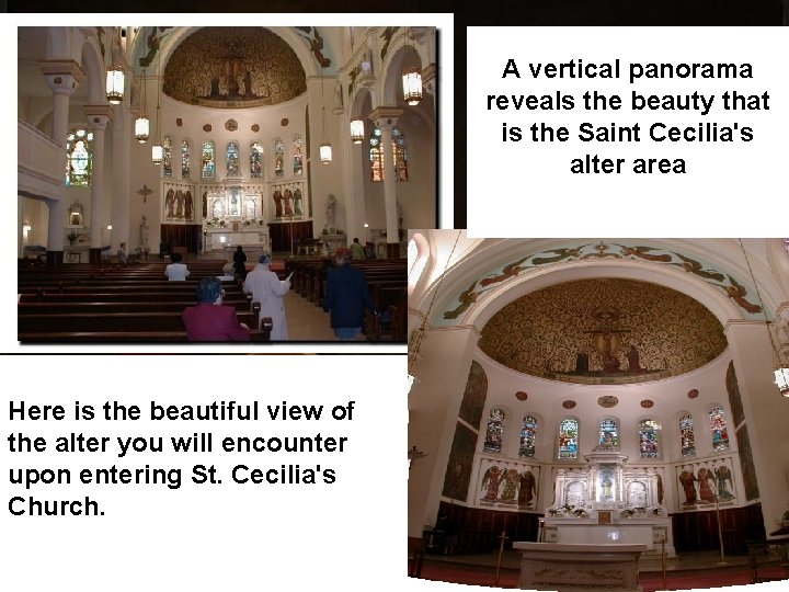 A vertical panorama reveals the beauty that is the Saint Cecilia's alter area Here