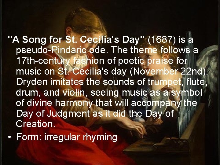 "A Song for St. Cecilia's Day" (1687) is a pseudo-Pindaric ode. The theme follows