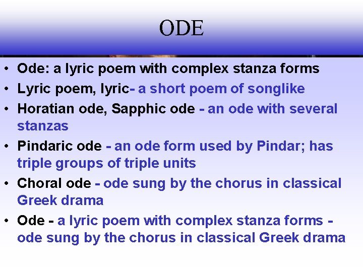 ODE • Ode: a lyric poem with complex stanza forms • Lyric poem, lyric-